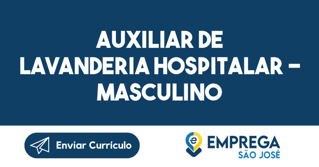 AUXILIAR DE LAVANDERIA HOSPITALAR - MASCULINO-São José dos Campos - SP 1