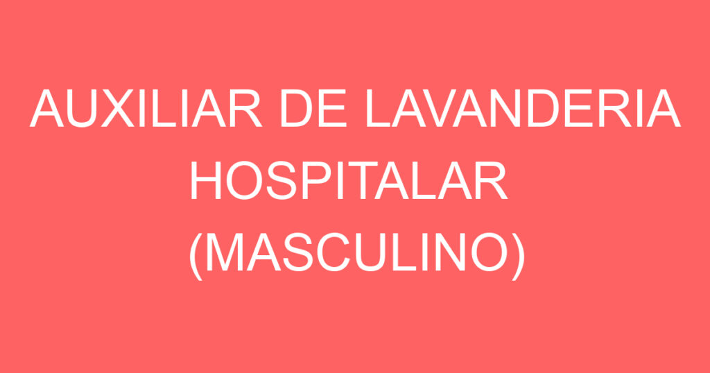 AUXILIAR DE LAVANDERIA HOSPITALAR (MASCULINO) 1