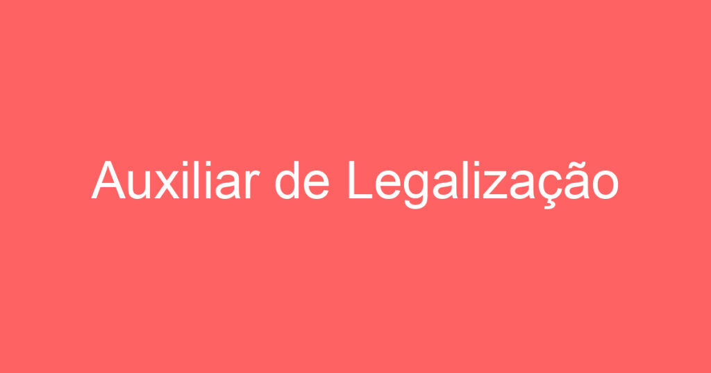 Auxiliar de Legalização 1