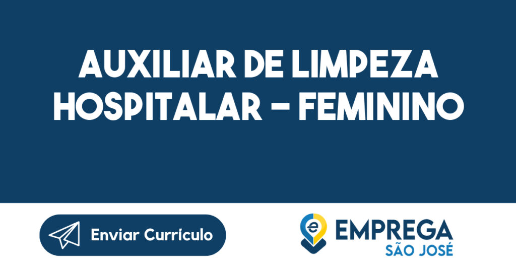 AUXILIAR DE LIMPEZA HOSPITALAR - FEMININO-São José dos Campos - SP 1