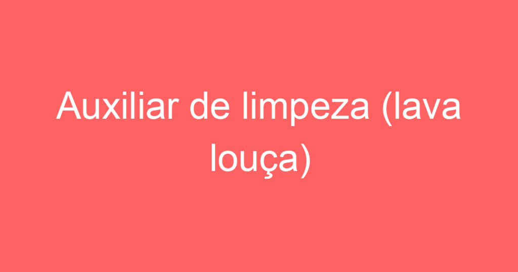 Auxiliar de limpeza (lava louça) 1