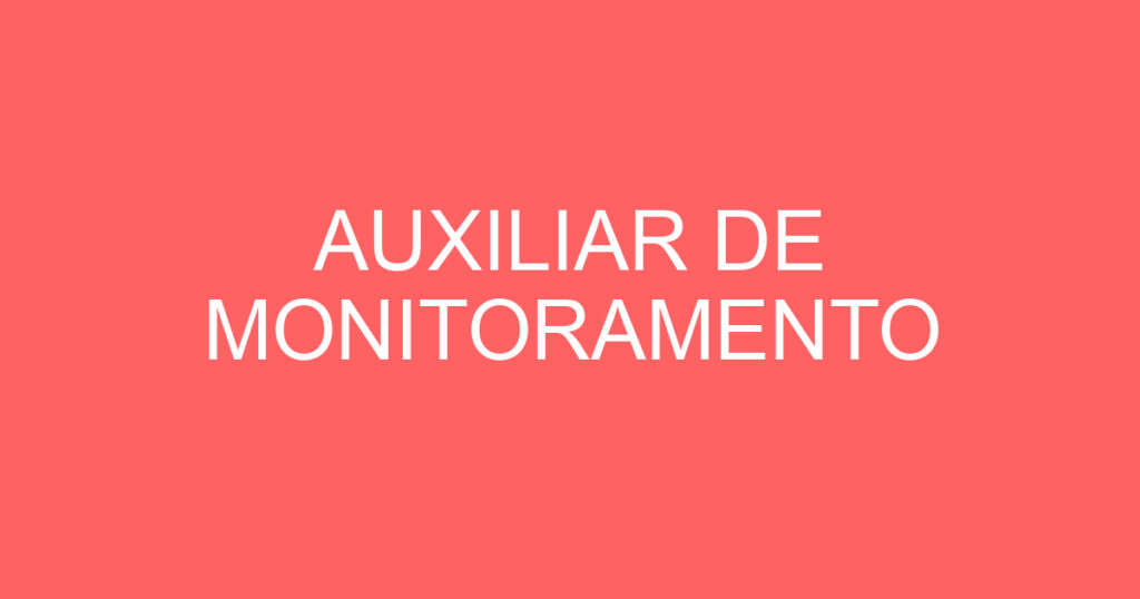 AUXILIAR DE MONITORAMENTO 1