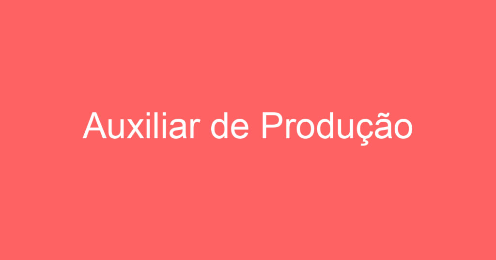 Auxiliar de Produção 1