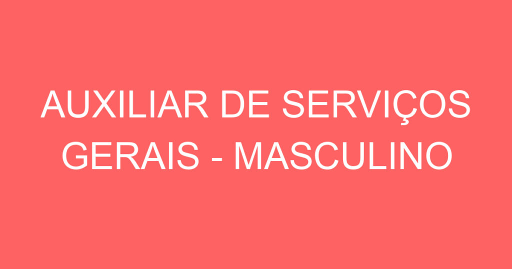 AUXILIAR DE SERVIÇOS GERAIS - MASCULINO 1