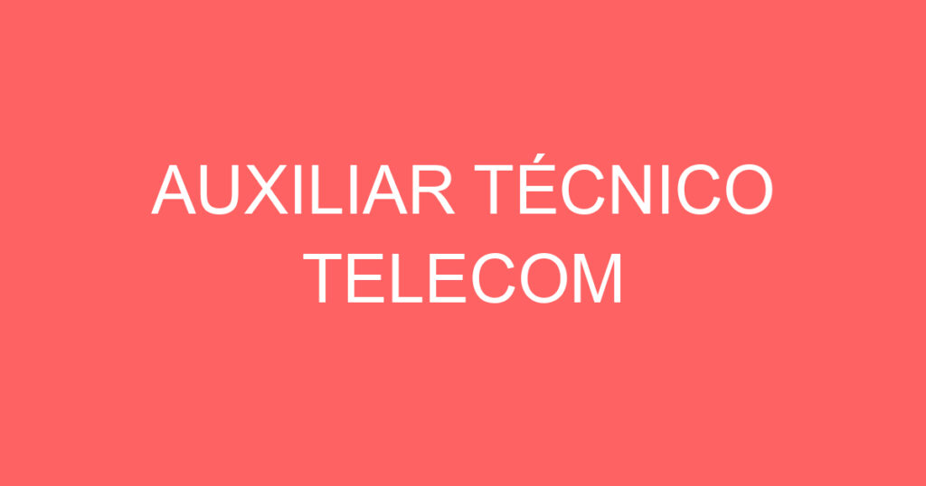 AUXILIAR TÉCNICO TELECOM 1