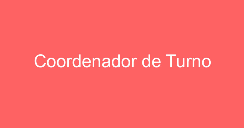 Coordenador de Turno 1