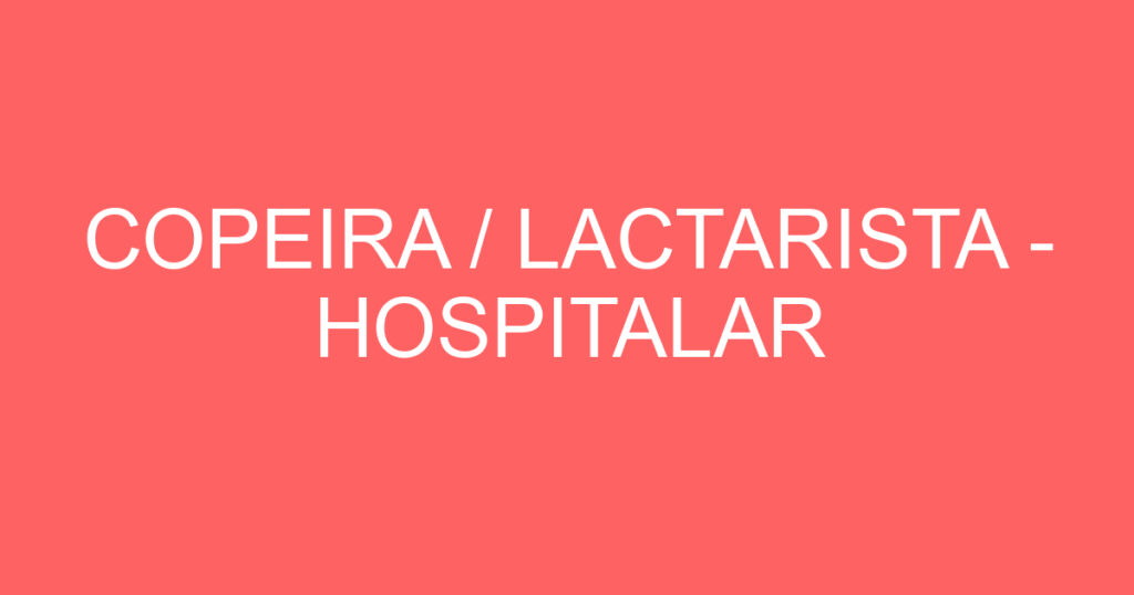 COPEIRA / LACTARISTA - HOSPITALAR 1