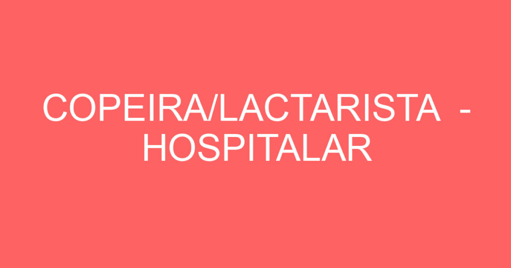 COPEIRA/LACTARISTA - HOSPITALAR 1