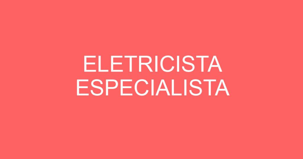 ELETRICISTA ESPECIALISTA 1