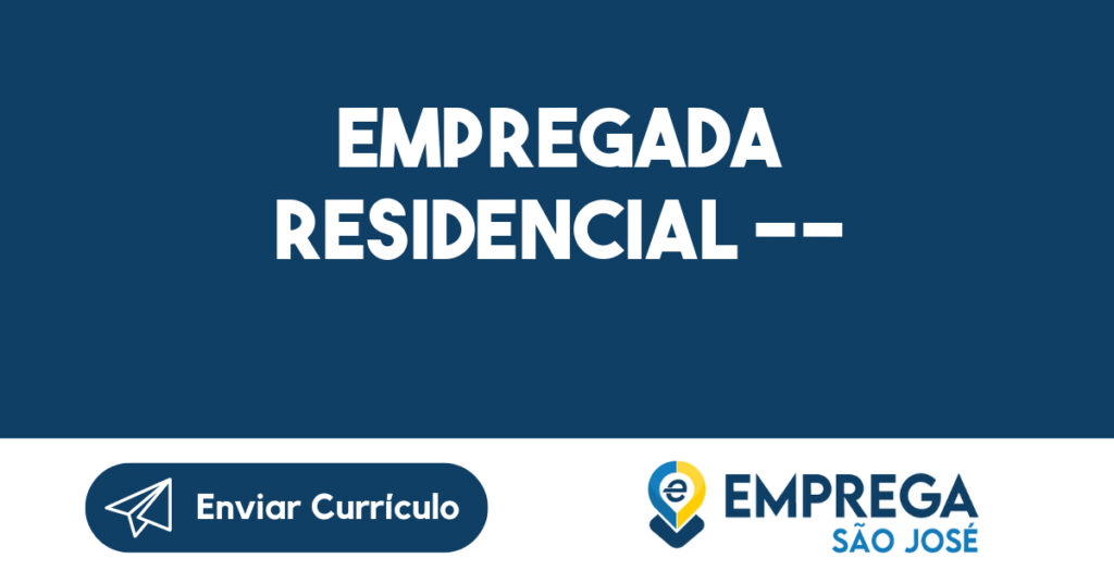 EMPREGADA RESIDENCIAL ---São José dos Campos - SP 1