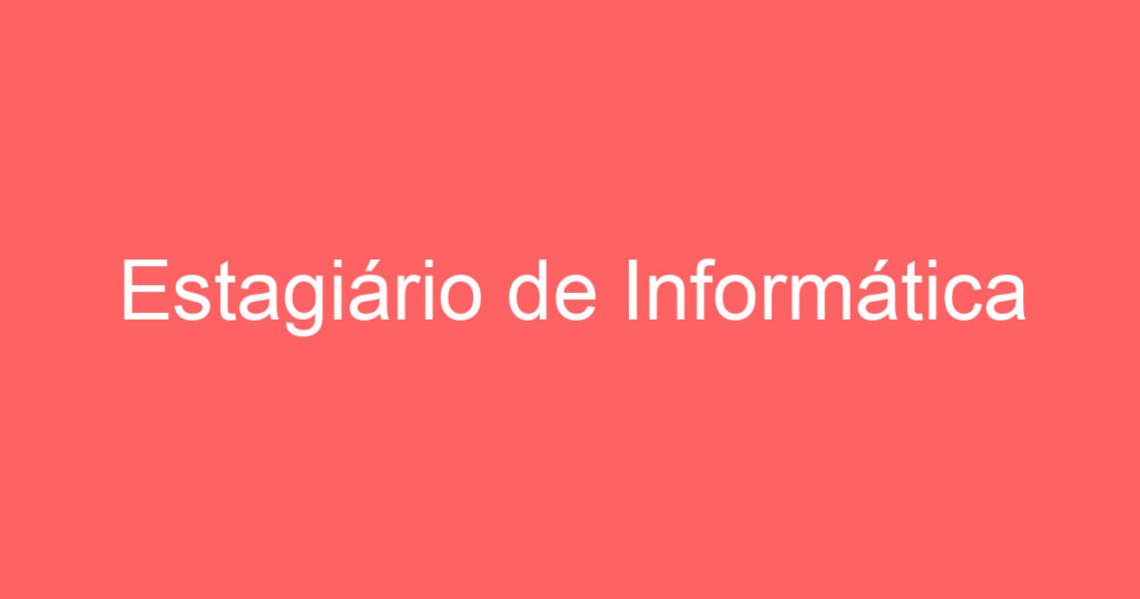 Estagiário de Informática 1