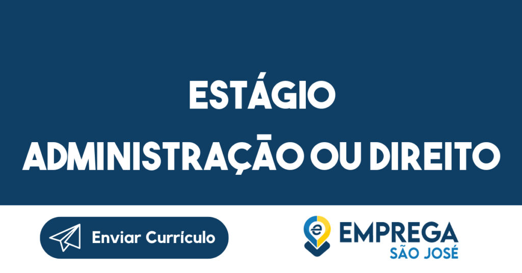 Estágio ADMINISTRAÇÃO ou DIREITO-São José dos Campos - SP 1