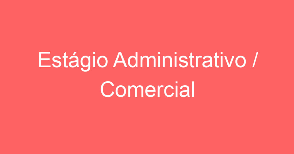 Estágio Administrativo / Comercial 1