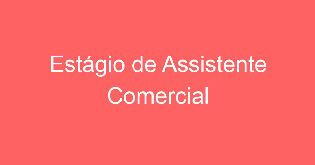 Estágio de Assistente Comercial 1