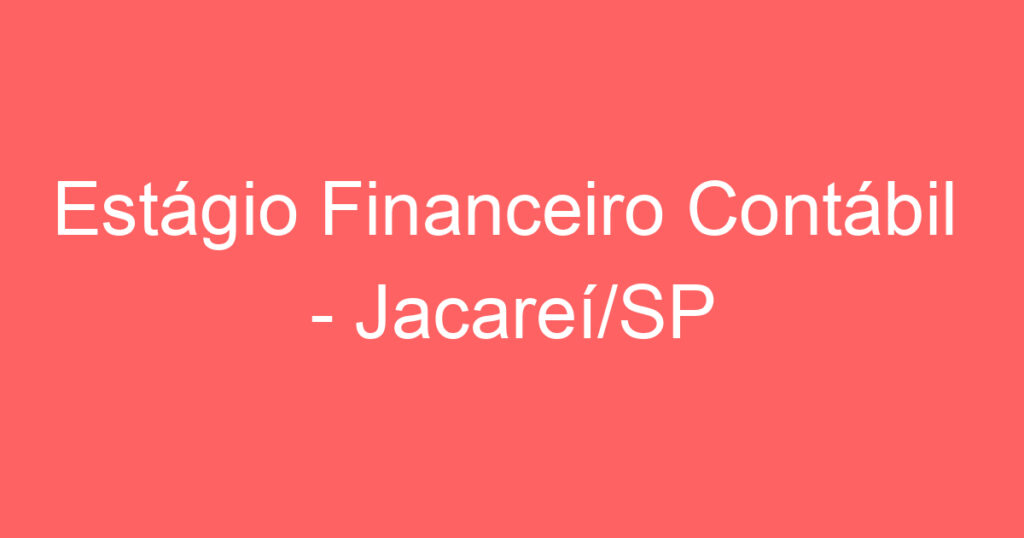 Estágio Financeiro Contábil - Jacareí/SP 1