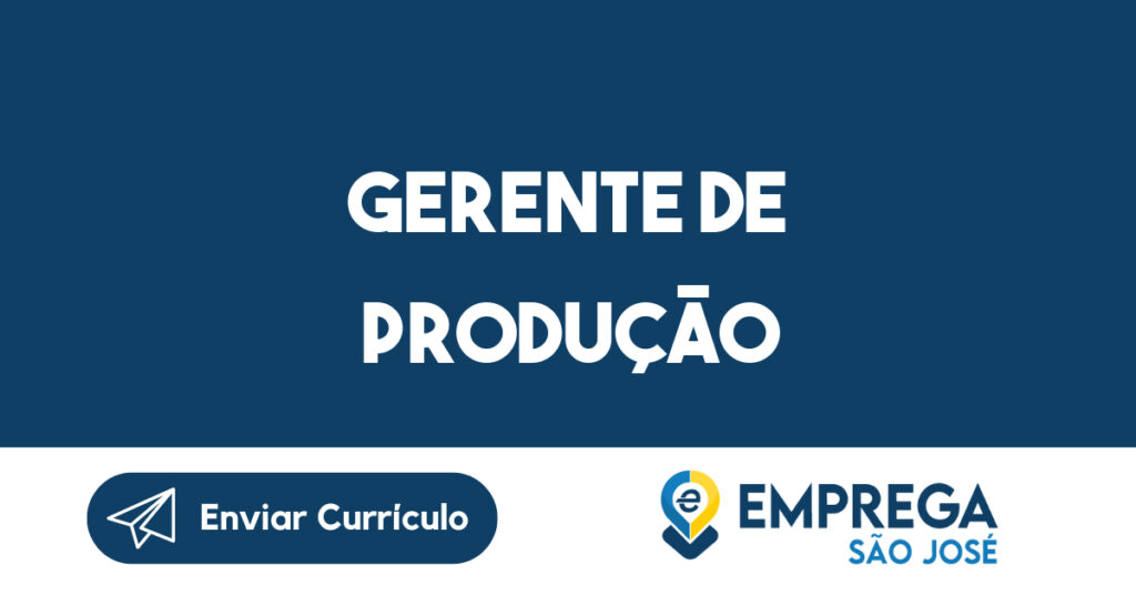 Gerente de Produção-São José dos Campos - SP 1