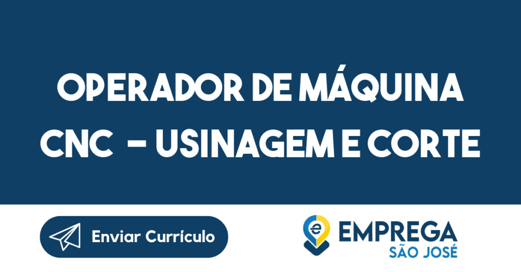 OPERADOR DE MÁQUINA CNC - USINAGEM E CORTE-São José dos Campos - SP 1