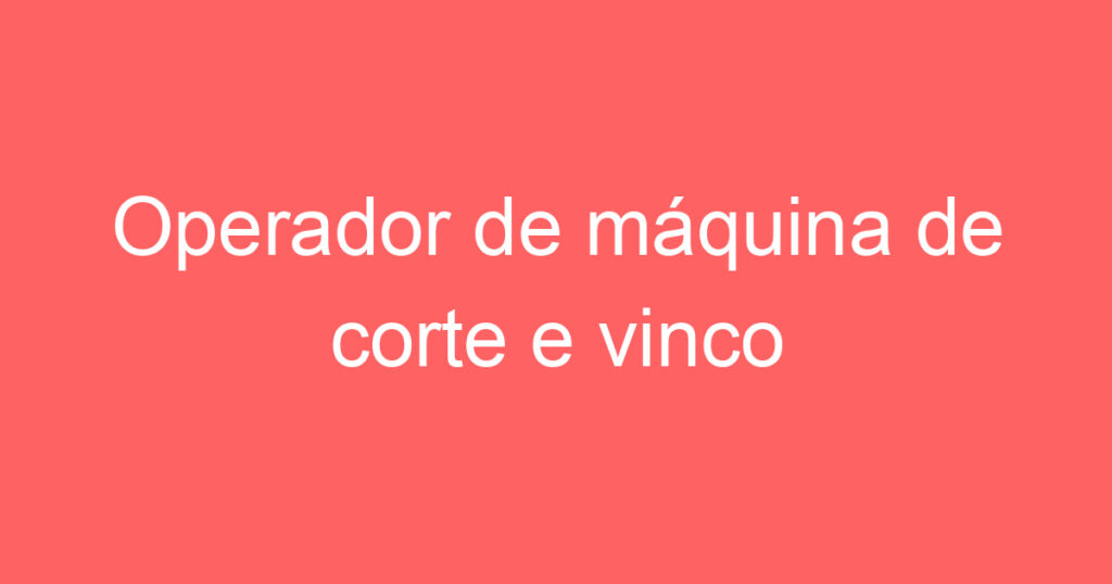 Operador de máquina de corte e vinco 1