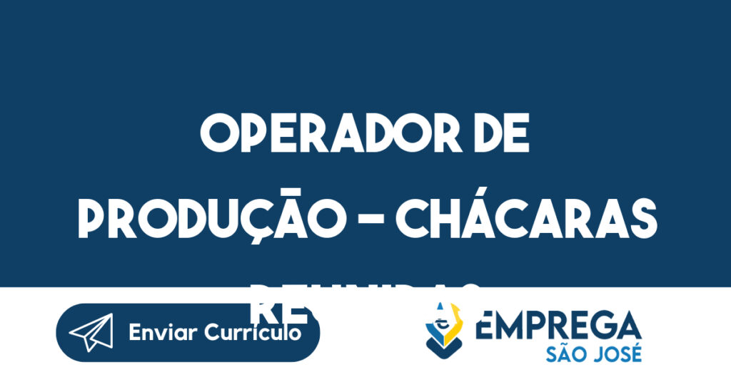 OPERADOR DE PRODUÇÃO – CHÁCARAS REUNIDAS -São José dos Campos - SP 1