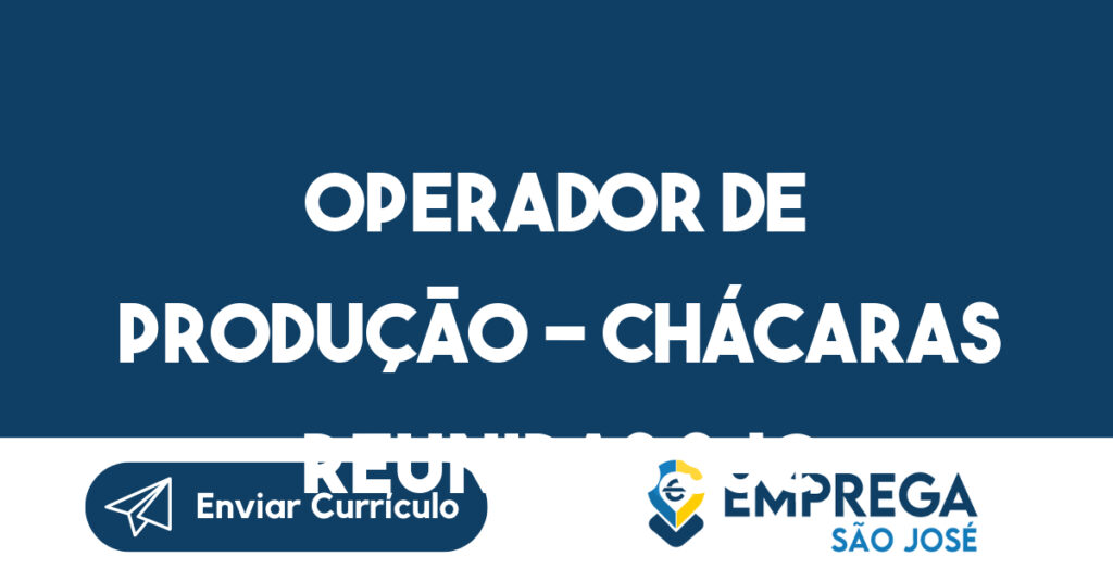 OPERADOR DE PRODUÇÃO – CHÁCARAS REUNIDAS SJC-São José dos Campos - SP 1