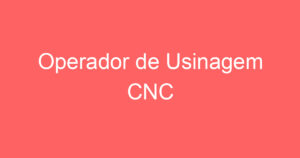 Operador de Usinagem CNC 7