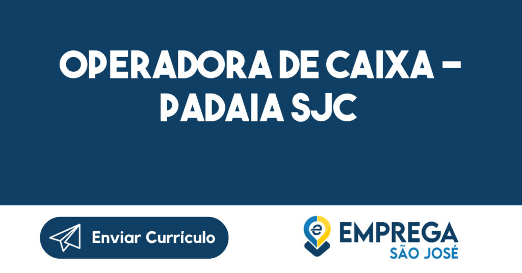 OPERADORA DE CAIXA - PADAIA SJC-São José dos Campos - SP 1