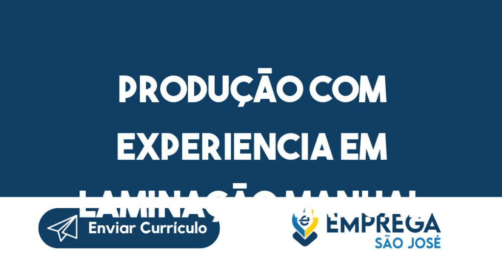 Produção com Experiencia em Laminação Manual-São José dos Campos - SP 1