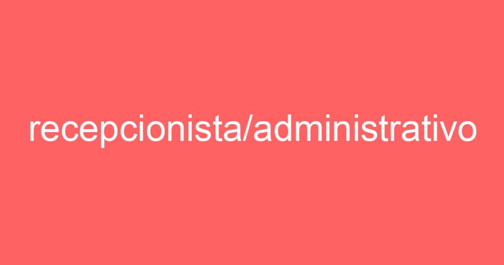 recepcionista/administrativo 1