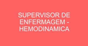 SUPERVISOR DE ENFERMAGEM - HEMODINAMICA 4