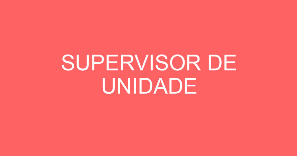 SUPERVISOR DE UNIDADE 1