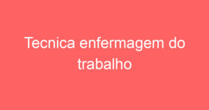 Tecnica enfermagem do trabalho 15