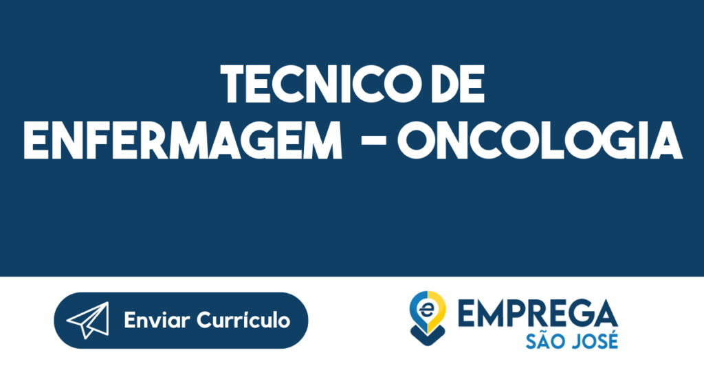 TECNICO DE ENFERMAGEM - ONCOLOGIA-São José dos Campos - SP 1