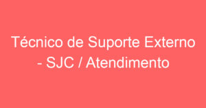 Técnico de Suporte Externo - SJC / Atendimento Central 5