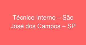 Técnico Interno – São José dos Campos – SP 3