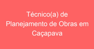 Técnico(a) de Planejamento de Obras em Caçapava 4