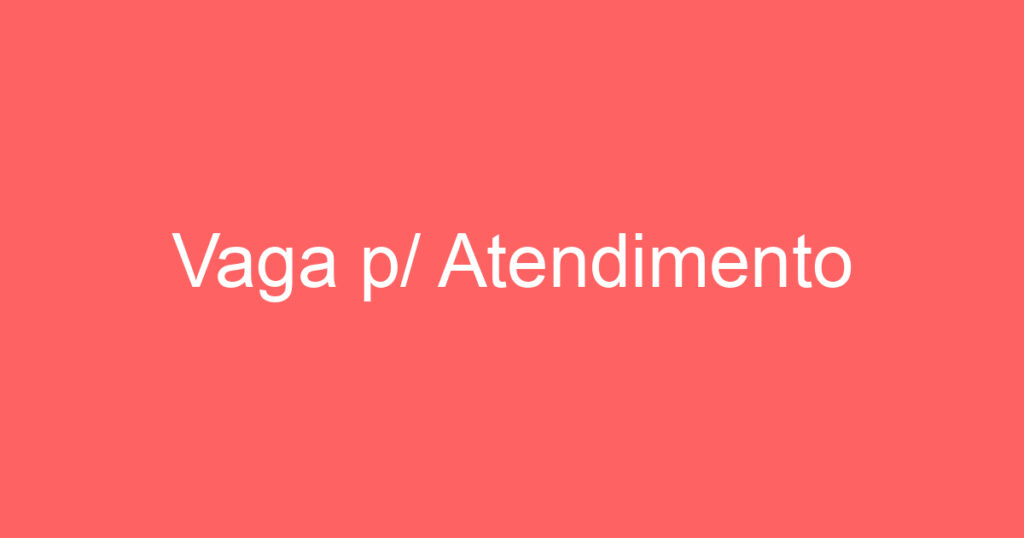 Vaga p/ Atendimento 1