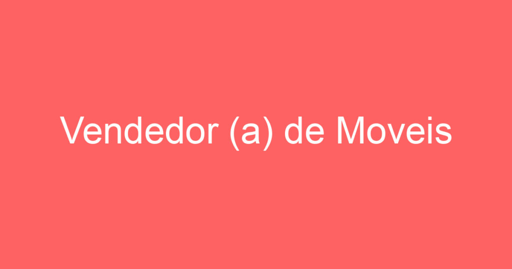 Vendedor (a) de Moveis 1