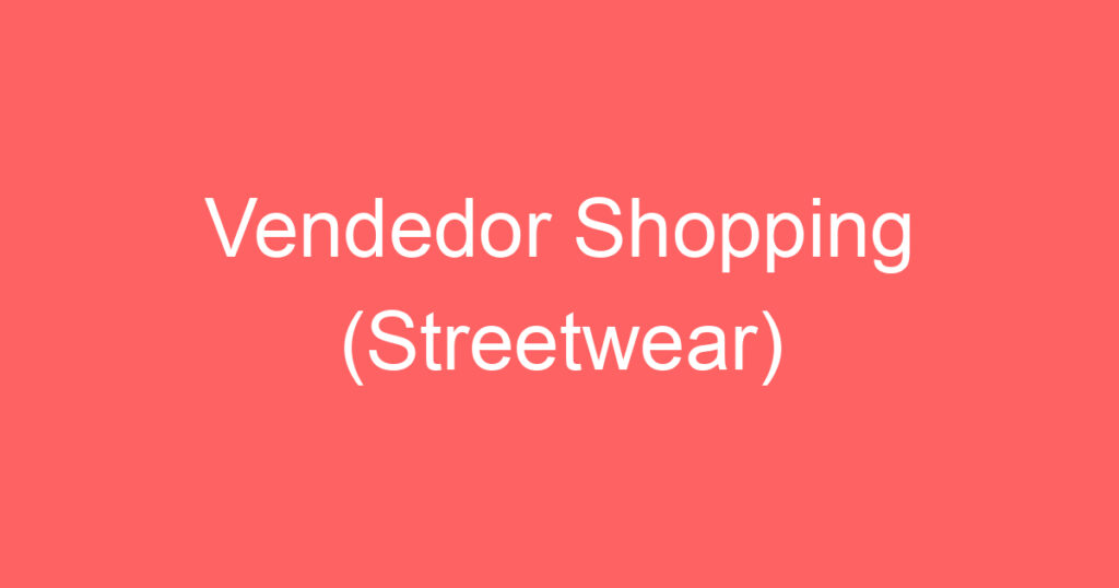 Vendedor Shopping (Streetwear) 1