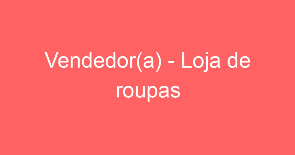 Vendedor(a) - Loja de roupas 1