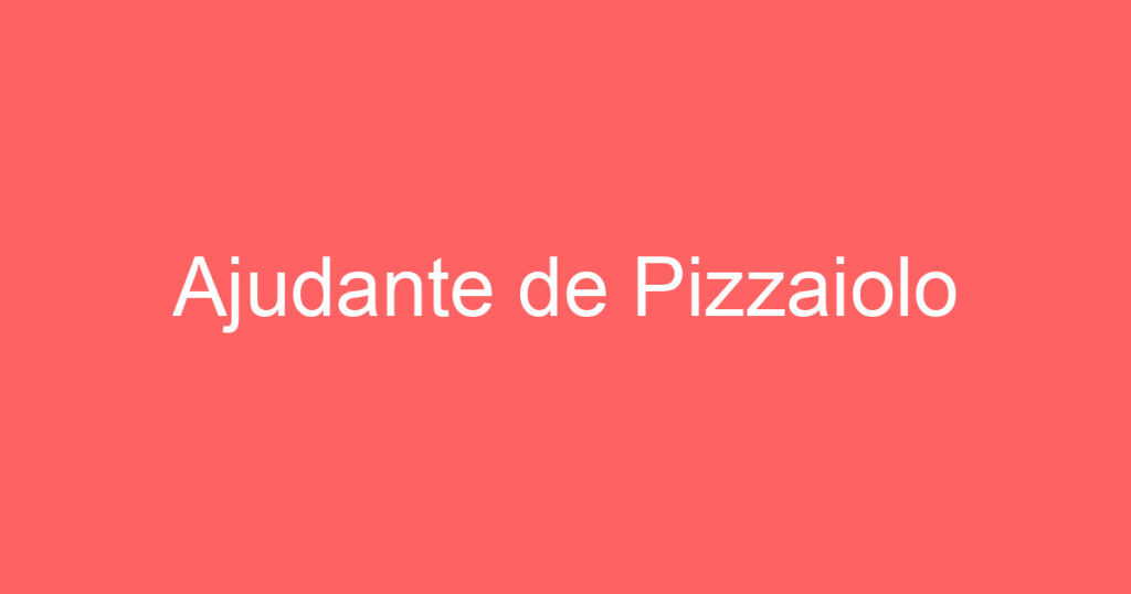 Ajudante de Pizzaiolo 1