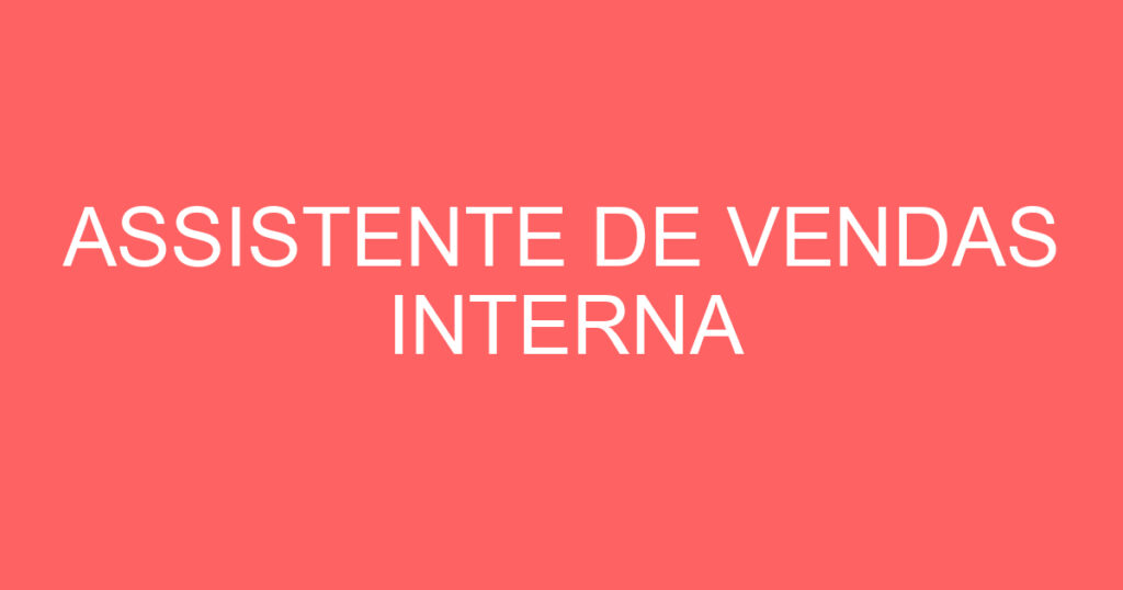 ASSISTENTE DE VENDAS INTERNA 1