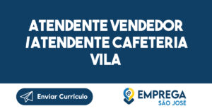 Atendente Vendedor /Atendente Cafeteria Vila Adyana SJC-São José dos Campos - SP 1