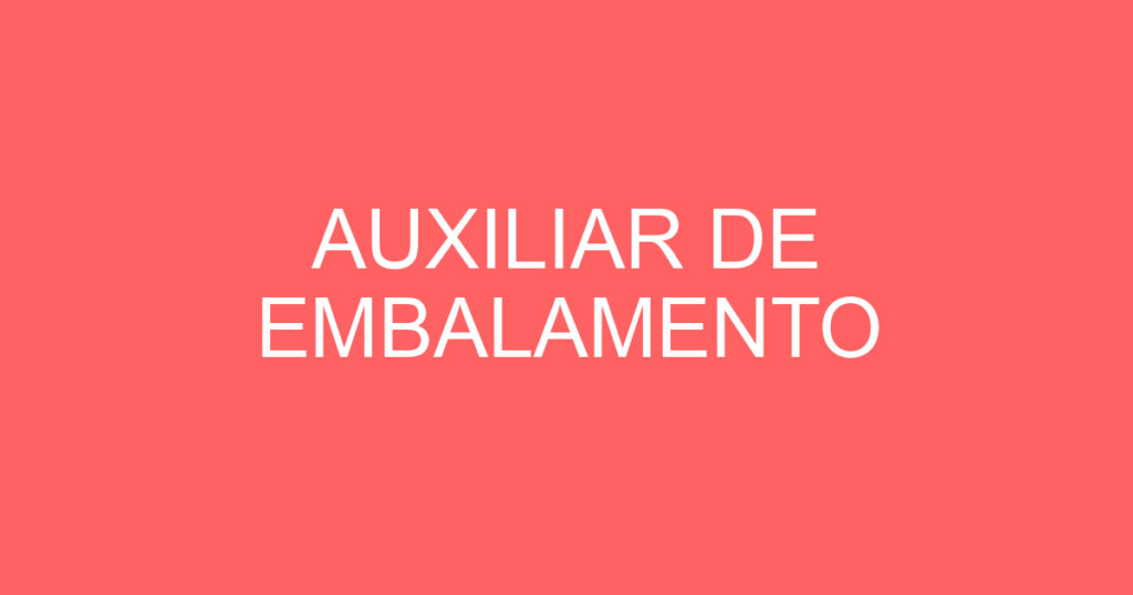 AUXILIAR DE EMBALAMENTO 1