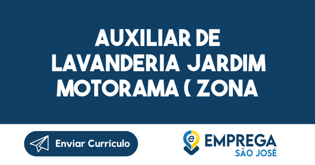 Auxiliar de Lavanderia Jardim Motorama ( zona leste)-São José dos Campos - SP 1