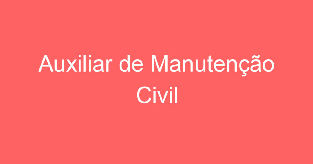 Auxiliar de Manutenção Civil 1