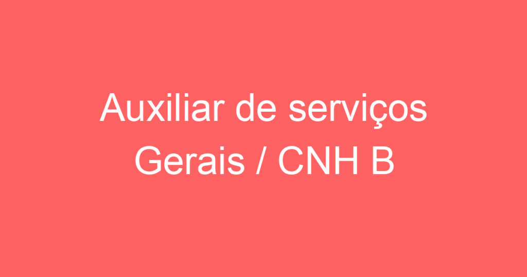 Auxiliar de serviços Gerais / CNH B 1