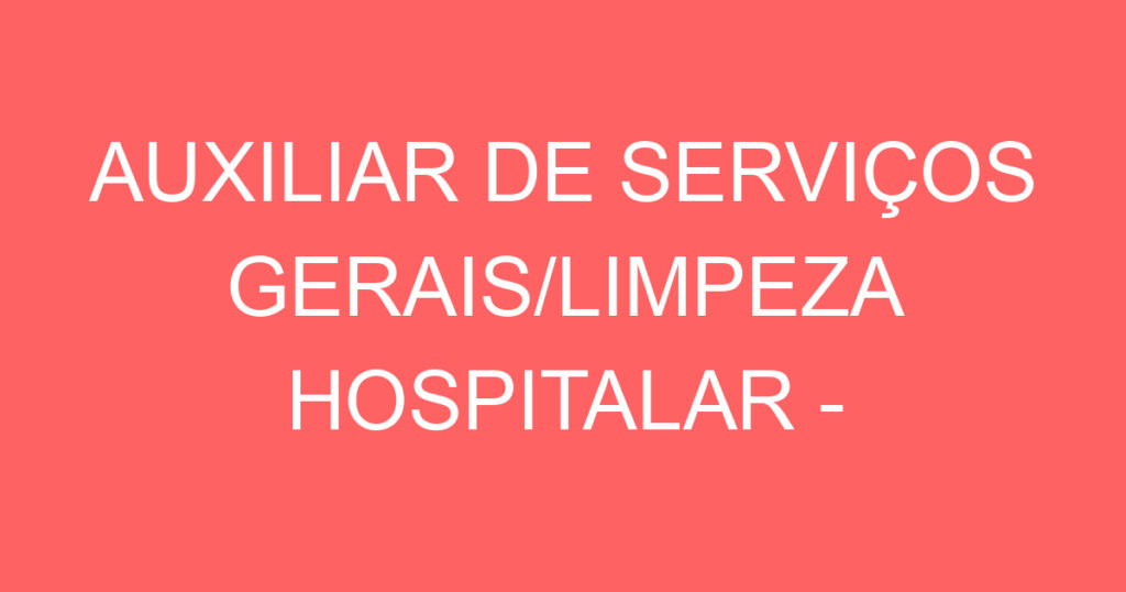 AUXILIAR DE SERVIÇOS GERAIS/LIMPEZA HOSPITALAR - MASCULINO 1