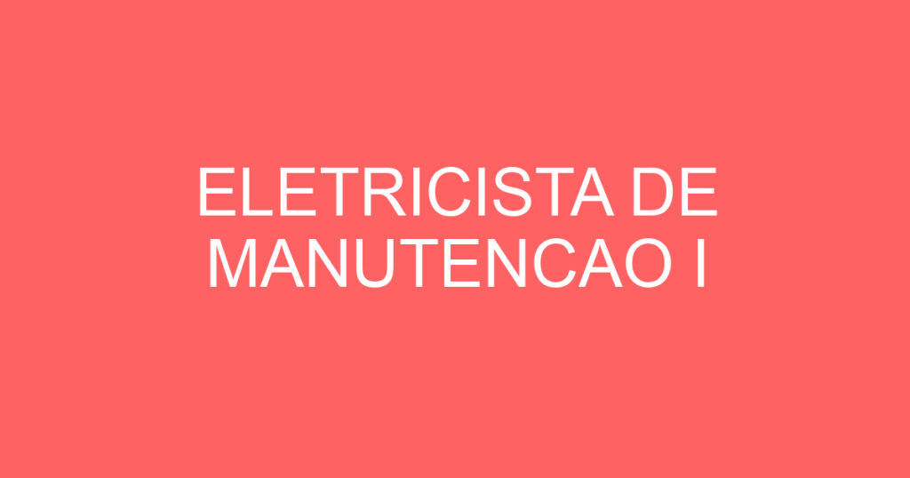 ELETRICISTA DE MANUTENCAO I 1