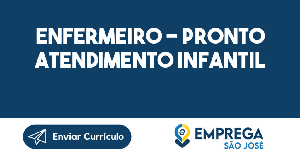 ENFERMEIRO - PRONTO ATENDIMENTO INFANTIL-São José dos Campos - SP 1