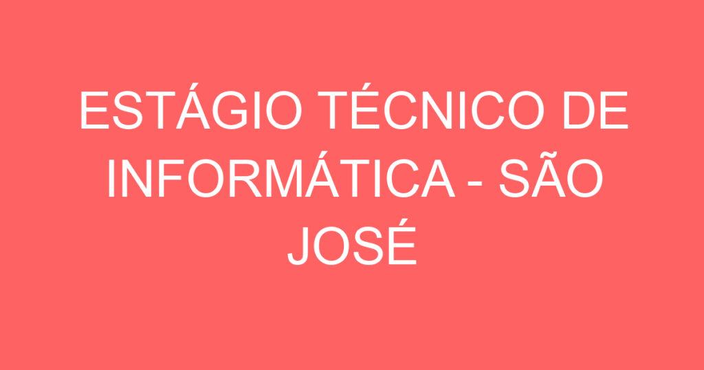 ESTÁGIO TÉCNICO DE INFORMÁTICA - SÃO JOSÉ DOS CAMPOS 1